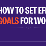 How to Set Effective Goals for Work